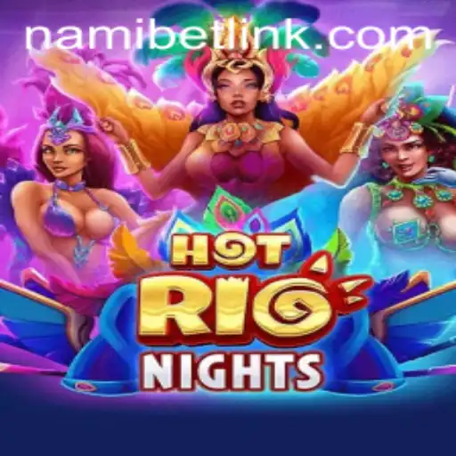 Explore the Excitement of HotRioNights on Nami.bet