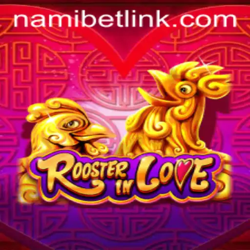 Exploring the Enchanting World of RoosterInLove: A Journey with Nami.bet